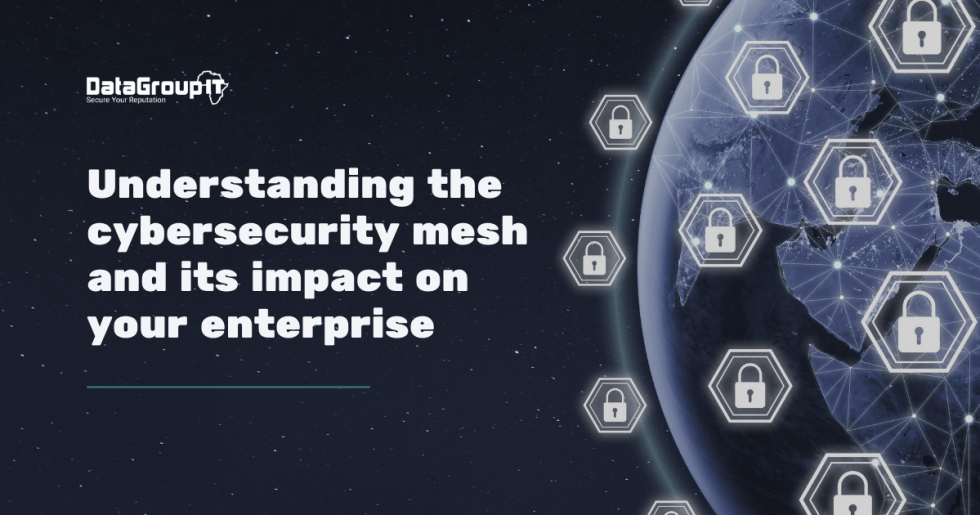Understanding the cybersecurity mesh and its impact on your enterprise